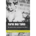 Farm Boy Tales: My Exploits Before, During and After Ww11 - Paperback