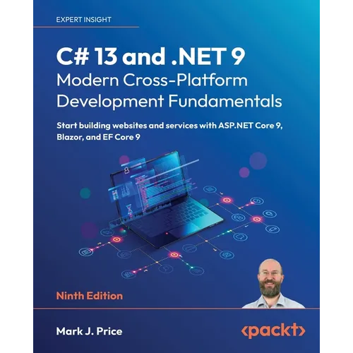 C# 13 and .NET 9 - Modern Cross-Platform Development Fundamentals - Ninth Edition: Start building websites and services with ASP.NET Core 9, Blazor, a - Paperback