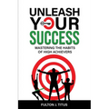 Unleash Your Success: Mastering the Habits of High Achievers - Paperback