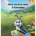 Have You Ever Seen a Caterpillar?: God's Awesome Creation - Hardcover