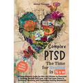 Complex PTSD - The Time for Healing is Now: A Comprehensive Guide for Men and Women to Overcome Anxiety, Reclaim Self-Love, and Find Inner Peace in Em - Paperback
