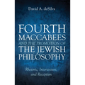 Fourth Maccabees and the Promotion of the Jewish Philosophy: Rhetoric, Intertexture, and Reception - Paperback