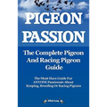 Pigeon Passion. the Complete Pigeon and Racing Pigeon Guide. - Paperback