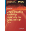 Clinical Reasoning: Knowledge, Uncertainty, and Values in Health Care - Paperback
