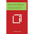 Morals And Dogma V1: Of The Ancient And Accepted Scottish Rite Freemasonry - Hardcover