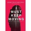 I Must Keep Moving: Resisting The Urge To Quit - Paperback