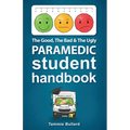 The Good, The Bad and The Ugly Paramedic Student Handbook - Paperback