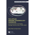 The Applied Genomic Epidemiology Handbook: A Practical Guide to Leveraging Pathogen Genomic Data in Public Health - Paperback
