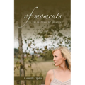 of moments: a collection of poetry - Paperback