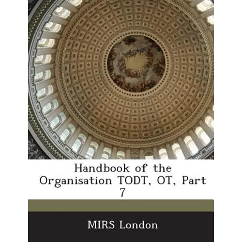 Handbook of the Organisation Todt, OT, Part 7 - Paperback