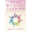 Pray Without Ceasing: Essays and Godwinks - Paperback