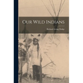 Our Wild Indians - Paperback