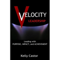 Velocity Leadership: Leading with Purpose, Impact and Achievement - Paperback