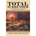 Total Surrender: Transformation from a Self-Serving Life to God's Servant for Life - Paperback