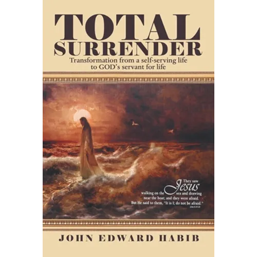 Total Surrender: Transformation from a Self-Serving Life to God's Servant for Life - Paperback