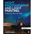 Night Photography and Light Painting: Finding Your Way in the Dark - Paperback