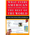What Every American Should Know about the Rest of the World: Your Guide to Today's Hot Spots, Hot Shots and Incendiary Issues - Paperback