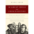 10 Great Ideas from Church History: A Decision-Maker's Guide to Shaping Your Church - Paperback