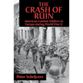 The Crash of Ruin: American Combat Soldiers in Europe During World War II - Paperback