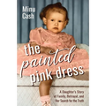 The Painted Pink Dress: A Daughter's Story of Family, Betrayal, and Her Search for the Truth - Hardcover