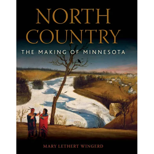 North Country: The Making of Minnesota - Hardcover