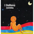I Believe - Hardcover