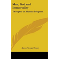 Man, God and Immortality: Thoughts on Human Progress - Hardcover