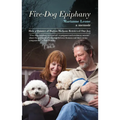 Five-Dog Epiphany: How a Quintet of Badass Bichons Retrieved Our Joy - Hardcover