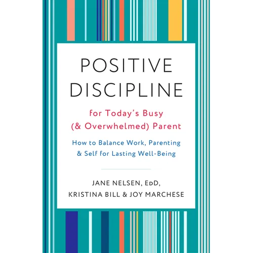 Positive Discipline for Today's Busy (and Overwhelmed) Parent: How to Balance Work, Parenting, and Self for Lasting Well-Being - Paperback