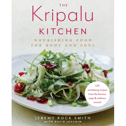 The Kripalu Kitchen: Nourishing Food for Body and Soul: A Cookbook - Hardcover
