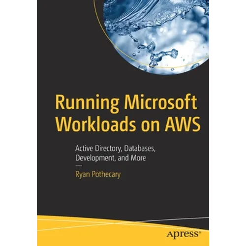 Running Microsoft Workloads on AWS: Active Directory, Databases, Development, and More - Paperback