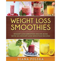 Weight Loss Smoothies: Weight Loss Smoothie Recipe Book with 101 Weight Loss Smoothie Recipes - Paperback
