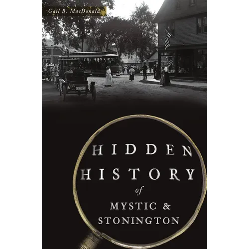 Hidden History of Mystic & Stonington - Paperback