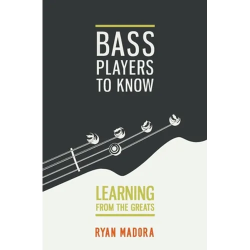 Bass Players To Know: Learning From The Greats - Paperback