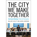 The City We Make Together: City Council Meeting's Primer for Participation - Paperback