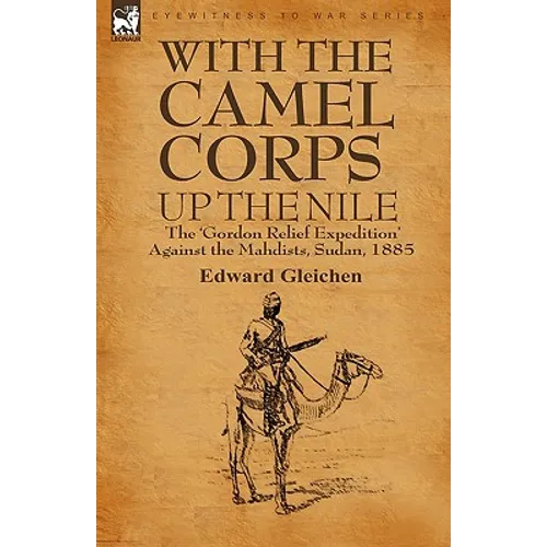With the Camel Corps Up the Nile: the 'Gordon Relief Expedition' Against the Mahdists, Sudan, 1885 - Hardcover