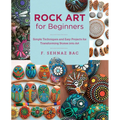 Rock Art for Beginners: Simple Techniques and Easy Projects for Transforming Stones Into Art - Paperback