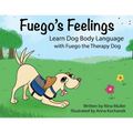 Fuego's Feelings: Learn Dog Body Language with Fuego the Therapy Dog - Paperback