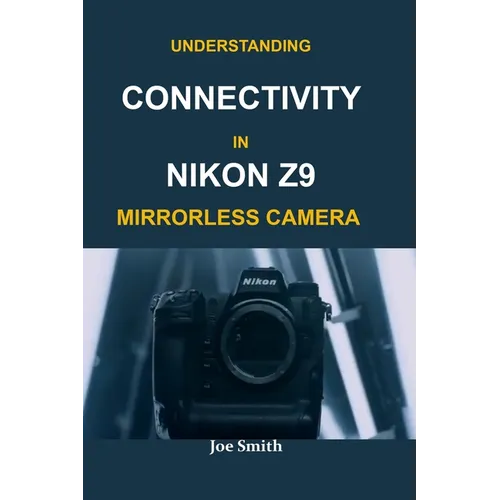 Understanding Connectivity in Nikon Z9 Mirrorless Camera - Paperback