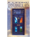 Living Magical Arts: Imagination and Magic for the 21st Century - Hardcover