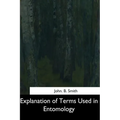 Explanation of Terms Used in Entomology - Paperback