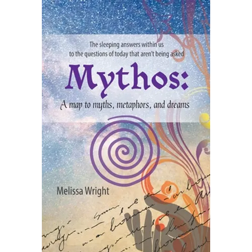 Mythos: A map to myths, metaphors, and dreams - Paperback