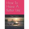 How To Have A Better Life: - - Paperback