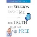 Lies Religion Taught Me and the Truth That Set Me Free - Paperback