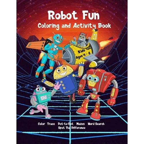 Robot Fun Coloring and Activity Book Kids Ages 4-8: Dot-to-Dot, Tracing, Coloring, Mazes, Word Search, Spot Differences - Paperback