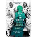 Girls and Their Monsters: The Genain Quadruplets and the Making of Madness in America - Paperback