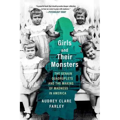Girls and Their Monsters: The Genain Quadruplets and the Making of Madness in America - Paperback