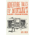 Adventure Tales of Montana's Last Frontier - Paperback