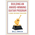 Building an Award-Winning Guitar Program: A Guide for Music Educators - Paperback