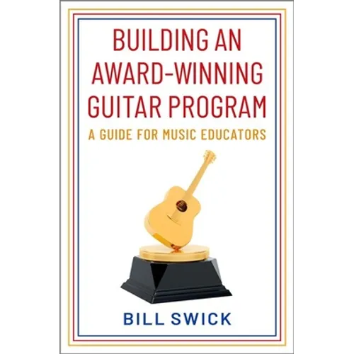 Building an Award-Winning Guitar Program: A Guide for Music Educators - Paperback